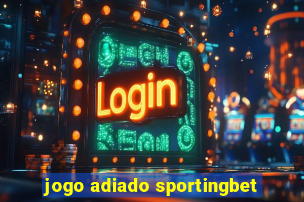 jogo adiado sportingbet